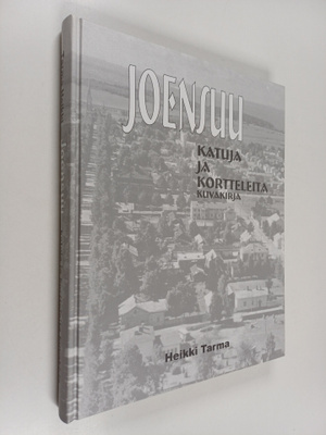 Heikki Tarma : Joensuu - Katuja ja kortteleita : Kuvakirj...