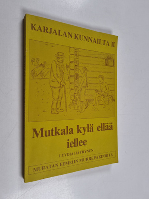 Lyydia Häyrinen : Mutkala kylä ellää iellee - Karjalan ku...