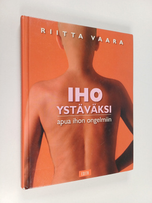 Riitta Vaara : Iho ystäväksi : apua ihon ongelmiin