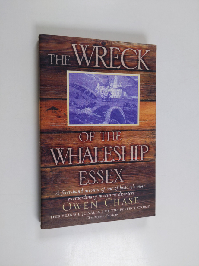 Owen Chase : The Wreck of the Whaleship Essex - A First-h...