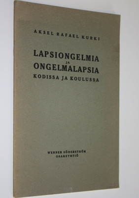 Aksel Rafael Kurki : Lapsiongelmia ja ongelmalapsia kodis...