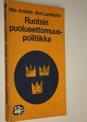Nils Andren : Ruotsin puolueettomuuspolitiikka : Teoksen ...