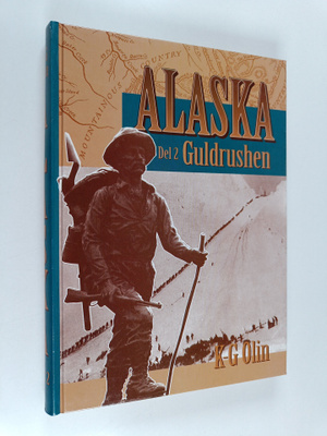 K.-G. Olin : Alaska Del 2 - Guldrushen : det sista stora ...