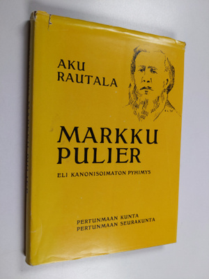 Aku Rautala : Markku Pulier eli Kanonisoimaton pyhimys : ...