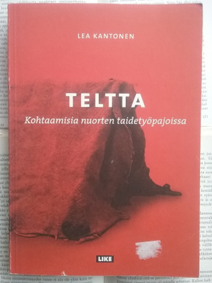 Lea Kantonen - Teltta: kohtaamisia nuorten taidetyöpajoissa