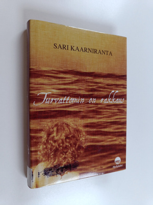 Sari Kaarniranta : Turvattomin on rakkaus