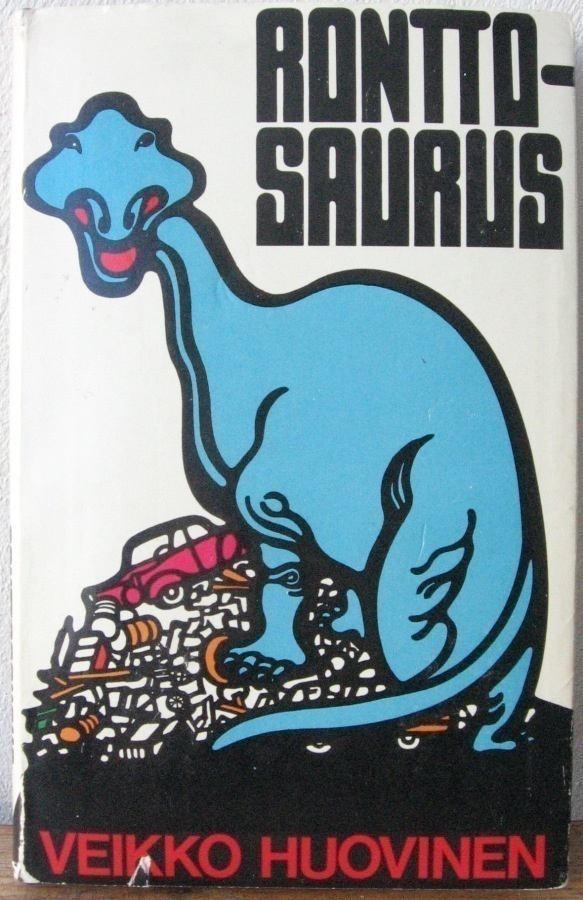 Veikko Huovinen: Ronttosaurus, SSK 1976. 171 s.