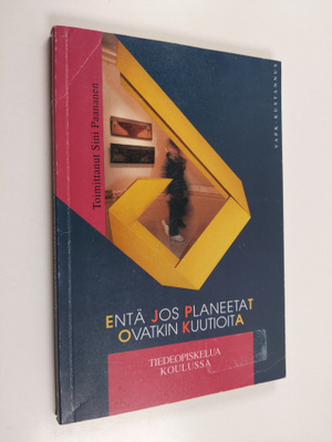 Entä jos planeetat ovatkin kuutioita : tiedeopiskelua kou...