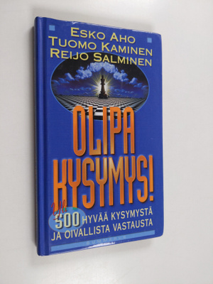 Esko Aho : Olipa kysymys! : yli 500 hyvää kysymystä ja oi...