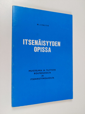 M. J. Kaltio : Itsenäisyyden opissa : Muistelmia ja tilit...