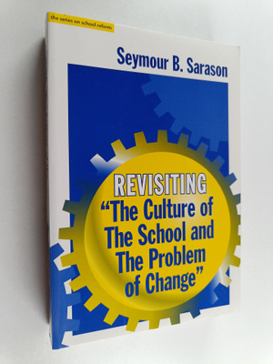 Seymour B. Sarason : Revisiting "The culture of the schoo...