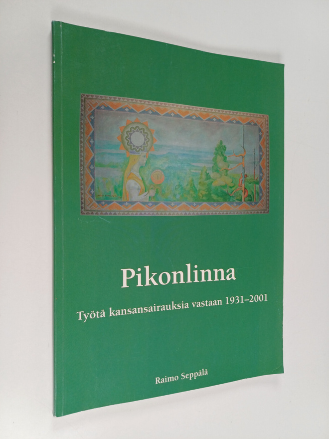 Raimo Seppälä : Pikonlinna : työtä kansansairauksia vasta...