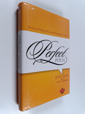 Jon Steel : Perfect pitch : the art of selling ideas and ...