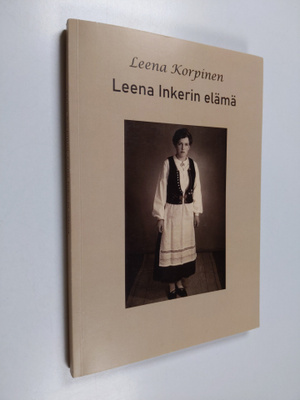 Leena Korpinen : Leena Inkerin elämä (signeerattu, tekijä...