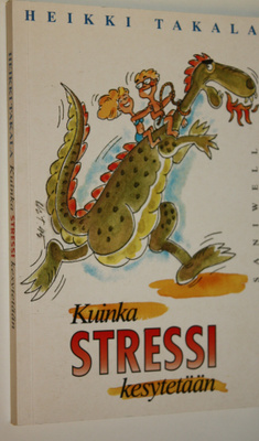 Heikki Takala : Kuinka stressi kesytetään