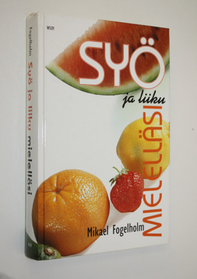 Mikael Fogelholm : Syö ja liiku mielelläsi : onnellisen i...