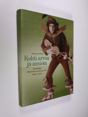 Pekka Lounela : Kohti arvoa ja ansiota : Suomen näyttelij...