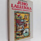 Erkki Markkanen : Juho Lallukka : karjalainen elämäntarina - pikkukuva 1