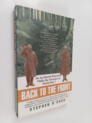 Stephen O'shea : Back to the front: an accidental histori...