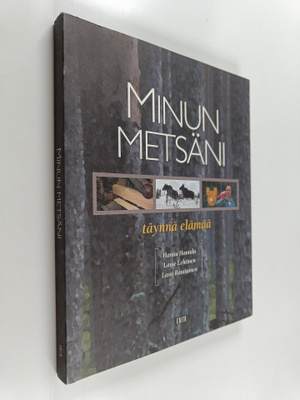 Lasse Lehtinen ym. : Minun metsäni : täynnä elämää