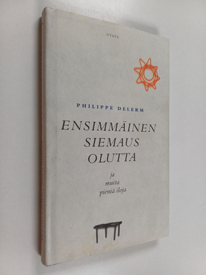 Philippe Delerm : Ensimmäinen siemaus olutta ja muita pie...