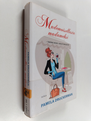 Pamela Druckerman : Mademoisellesta madameksi : tarina ke...