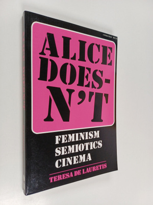 Teresa De Lauretis : Alice doesn't : feminism, semiotics,...