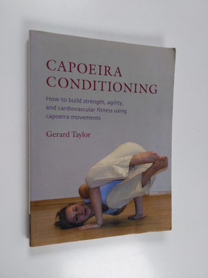 Gerard Taylor : Capoeira conditioning : how to build stre...