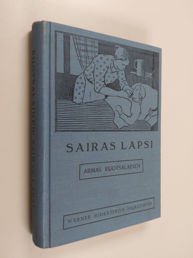 Armas Ruotsalainen : Sairas lapsi : oppaaksi äideille