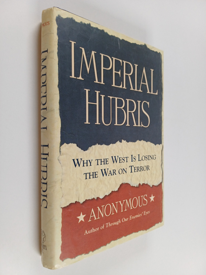 Imperial hubris : why the West is losing the war on terror