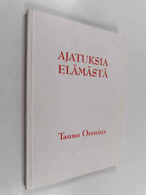 Tauno Orenius : Ajatuksia elämästä