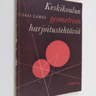 Usko Lahti : Keskikoulun geometrian harjoitustehtäviä - pikkukuva 1