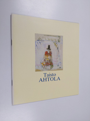 Taisto Ahtola : Taisto Ahtola : maalauksia 1948-1988