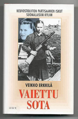 Veikko Erkkilä: Vaiettu sota: Neuvostoliiton partisaanien is