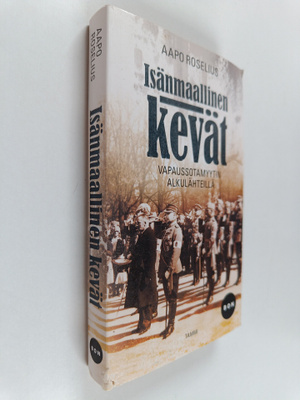 Aapo Roselius : Isänmaallinen kevät - Vapaussotamyytin al...