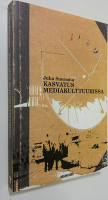 Juha Suoranta : Kasvatus mediakulttuurissa (signeerattu):...