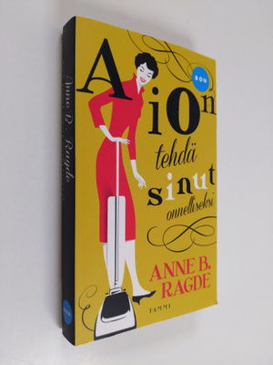 Anne B. Ragde : Aion tehdä sinut onnelliseksi
