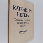 Risto Ryti : Ratkaisun hetkiä : tasavallan presidentti Ri... - pikkukuva 1