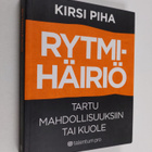 Kirsi Piha : Rytmihäiriö : tartu mahdollisuuksiin tai kuole - pikkukuva 1