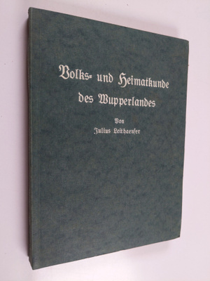 Julius Leithaeuser : Volks- und Heimatkunde des Wupperlandes