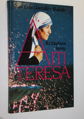 Jose Luis Gonzalez-Balado : Äiti Teresa : Kristuksen hymy
