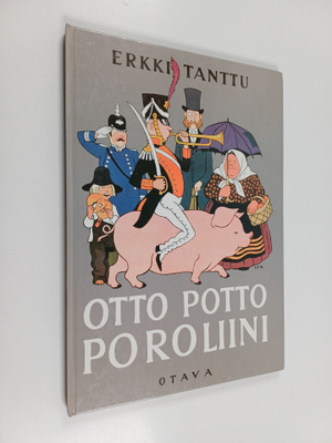 Erkki Tanttu : Otto Potto Poroliini ynnä muita vanhoja la...