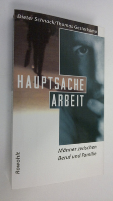 Dieter Schnack : Hauptsache arbeit : Männer zwischen Beru...