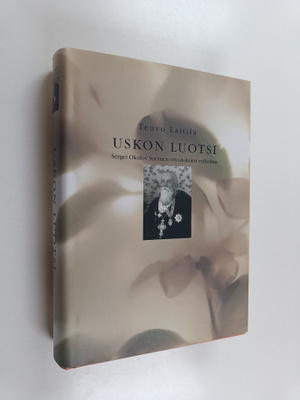 Teuvo Laitila : Uskon luotsi : Sergei Okulov Suomen ortod...