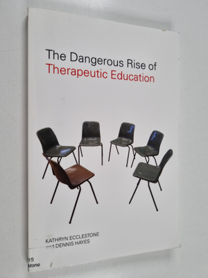 Kathryn Ecclestone : The dangerous rise of therapeutic ed...