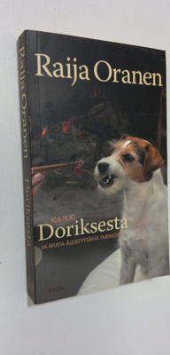 Raija Oranen : Kaikki Doriksesta ja muita ällistyttäviä t...