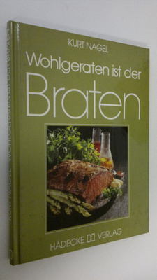 Kurt Nagel : Wohlgeraten sit der Braten