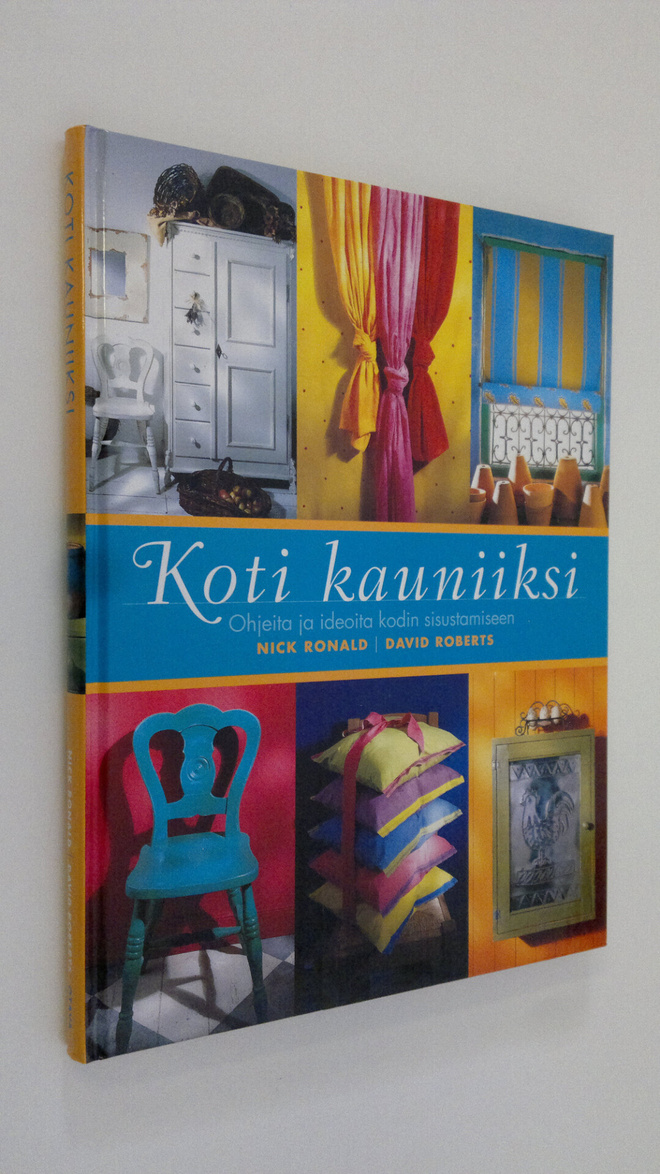 Nick Ronald : Koti kauniiksi : ohjeita ja ideoita kodin s...
