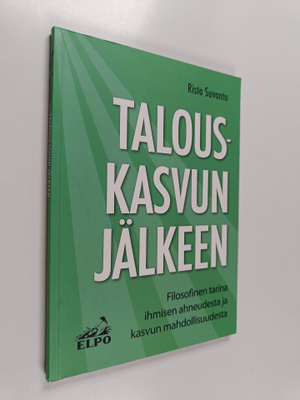 Risto Suvanto : Talouskasvun jälkeen : filosofinen tarina...
