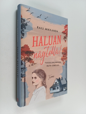Raili Mikkanen : Haluan näytellä! Tuusulanjärven Ruth Sib...